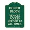 Signmission Do Not Block Vehicle Access Needed All Times Heavy-Gauge Aluminum Sign, 24" x 18", G-1824-24153 A-DES-G-1824-24153 - alternate 1